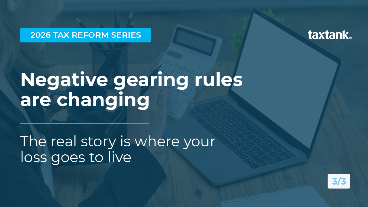 2026 Tax Reform Series Part 3: Negative Gearing Rules are changing, the real story is where your loss goes to live